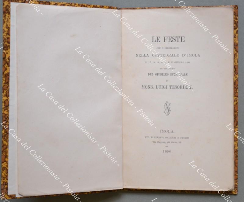 Le feste che si celebrarono nella Cattedrale d'Imola lì 17, 18, 19, 20, 21 e 22 giugno 1896 in occasione del Giubileo Episcopale di Mons. Tesorieri.