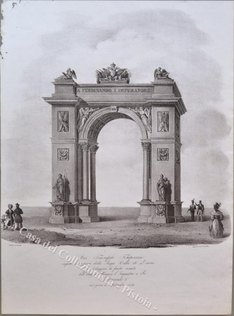 LOMBARDIA – PAVIA, feste. Arco Trionfale Temporario eseguito all'ingresso della Regia Città di Pavia per festeggiare la fausta venuta dell’Augusto Monarca l’Imperatore e Re Ferdinando I nel giorno 18 Settembre 1838. Chiappa inv., Milano, Lit. Bertotti, 1838.