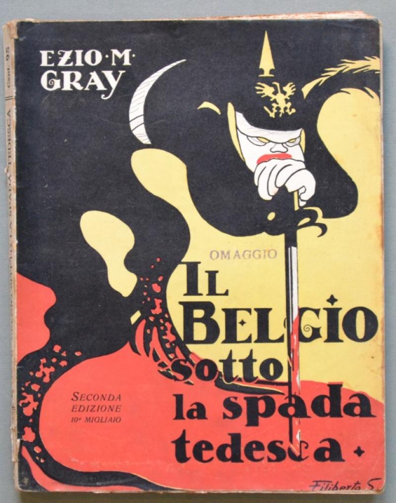PRIMA GUERRA. IL BELGIO SOTTO LA SPADA TEDESCA di Ezio M.Gray. Firenze, senza data (circa 1915)...