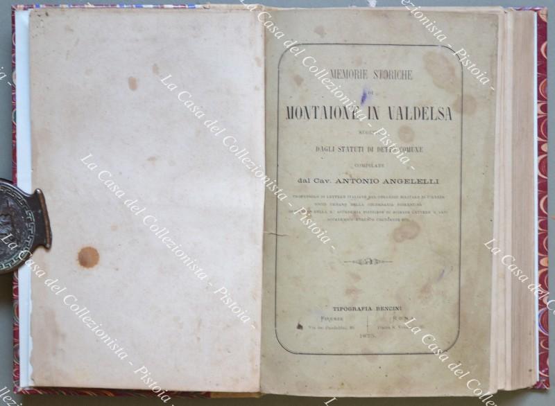 (Toscana – Montaione) ANGELELLI ANTONIO. MEMORIE STORICHE DI MONTAIONE IN VAL D’ELSA SEGUITE DAGLI STATUTI DI DETTO COMUNE.