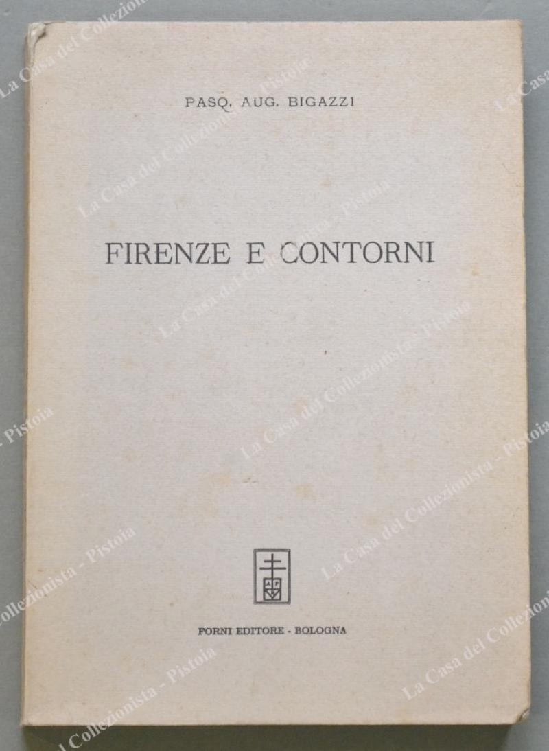 (Bibliografia – Firenze) BIGAZZI PASQUALE. FIRENZE E CONTORNI.... Bologna, Forni, 1969