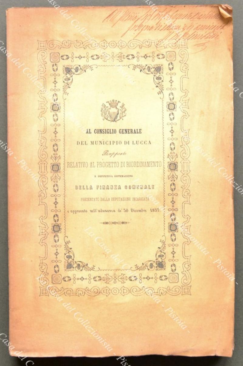 Lucca. AL CONSIGLIO GENERALE DEL MUNICIPIO DI LUCCA. Rapporto relativo al progetto di riordinamento e definitiva sistemazione della finanza comunale