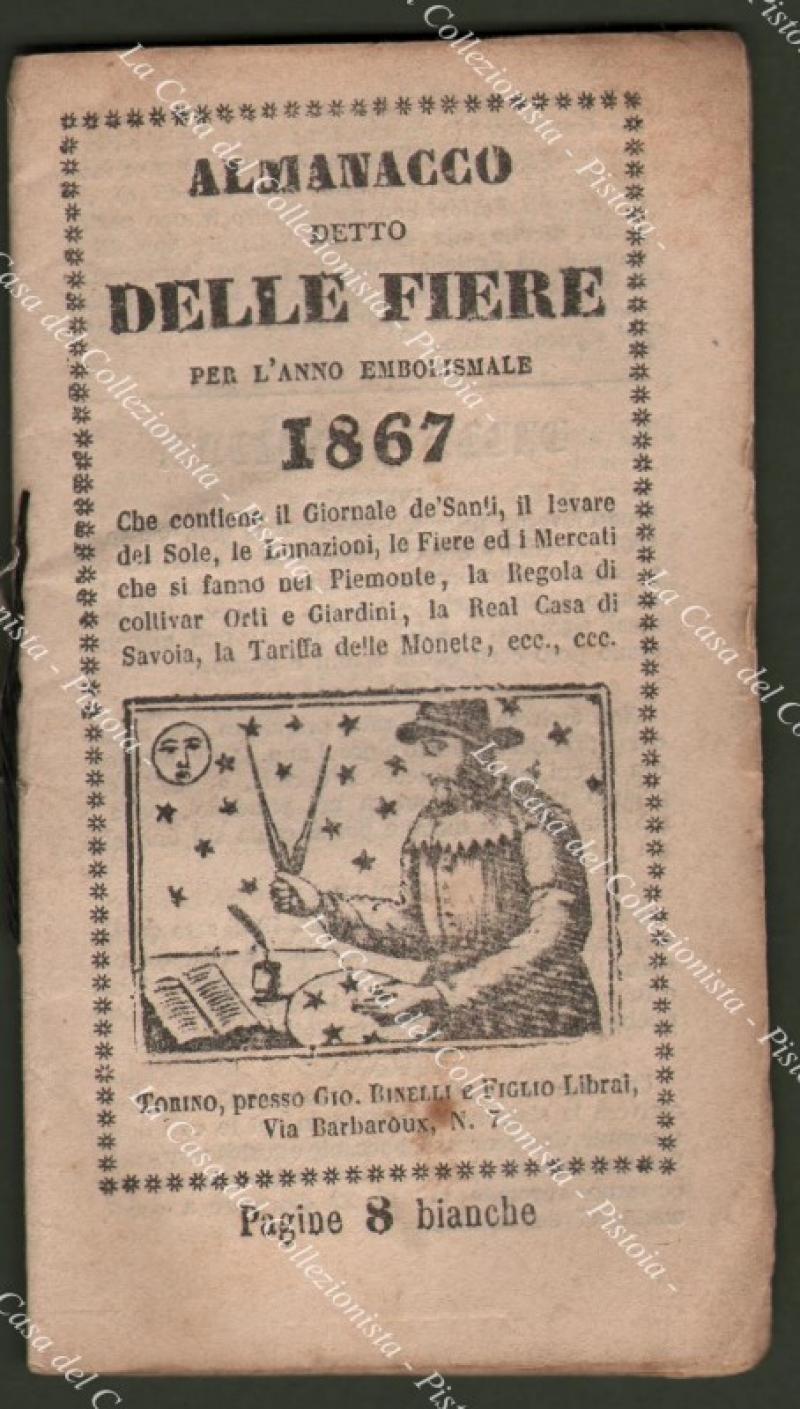 Anno 1867. PIEMONTE – ALMANACCO DELLE FIERE. Contenente il Giornale dei Santi, il levare del Sole, le Lunazioni, le Fiere e i Mercati che si fanno nel Piemonte, la Regola di coltivar Orti e Giardini, la Tariffa delle Monete, ecc..)