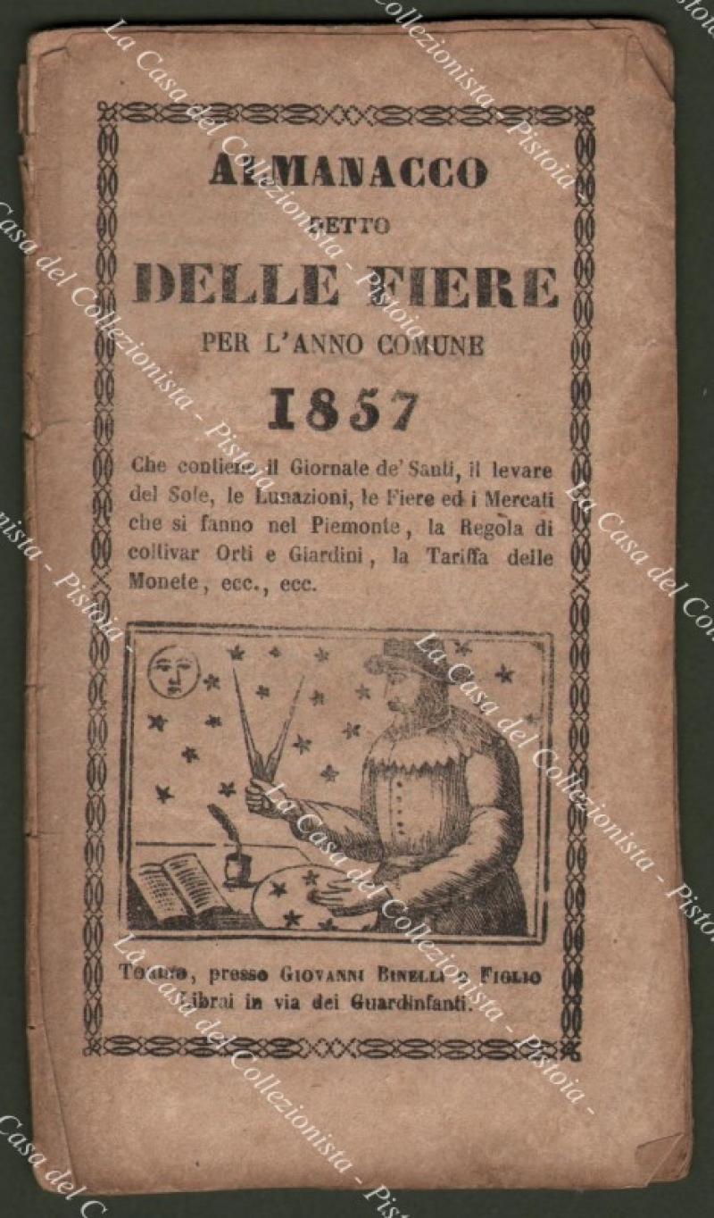 Anno 1857. PIEMONTE – ALMANACCO DELLE FIERE. Contenente il Giornale dei Santi, il levare del Sole, le Lunazioni, le Fiere e i Mercati che si fanno nel Piemonte, la Regola di coltivar Orti e Giardini, la Tariffa delle Monete, ecc..