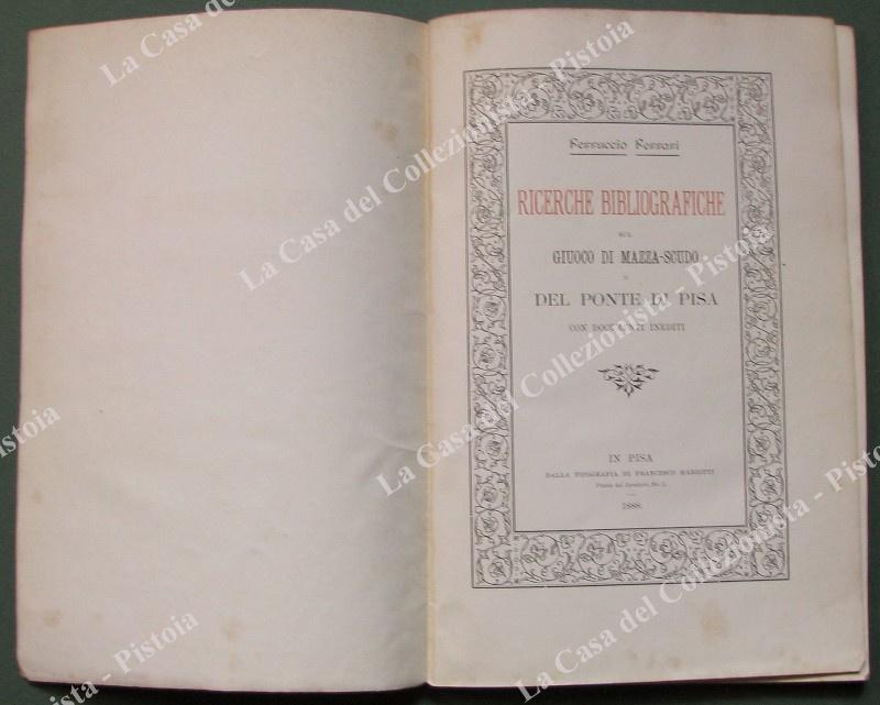 Toscana. FERRARI FERRUCCIO. "RICERCHE...PONTE DI PISA con documenti inediti". Pisa, Nestri, 1888