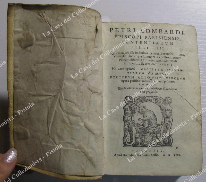 Teologia-ediz.'500. LOMBARDO PIETRO. "PETRI LOMBARDI,... complexus est; ...Quarta editio: in qua quid praestitum sit, luculenter docet praefatio". Venetiis, Apud Haeredes Melchioris Sessae, 1570