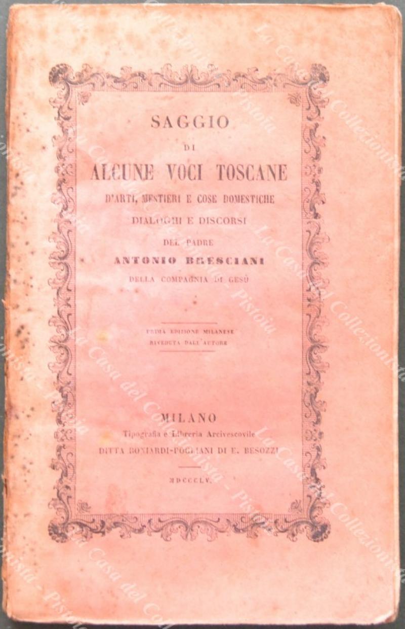 SAGGIO DI ALCUNE VOCI TOSCANE D’ARTI, MESTIERI E COSE DOMESTICHE. Prima edizione milanese riveduta dall’autore.