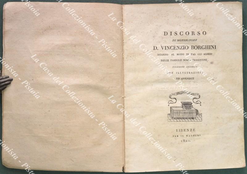 (Araldica - Toscana) BORGHINI VINCENZO. DISCORSO DI MONSIGNORE D. VINCENZO BORGHINI intorno al modo di far gli alberi delle famiglie nobili fiorentine. Edizione seconda. Con illustrazioni ed appendice.