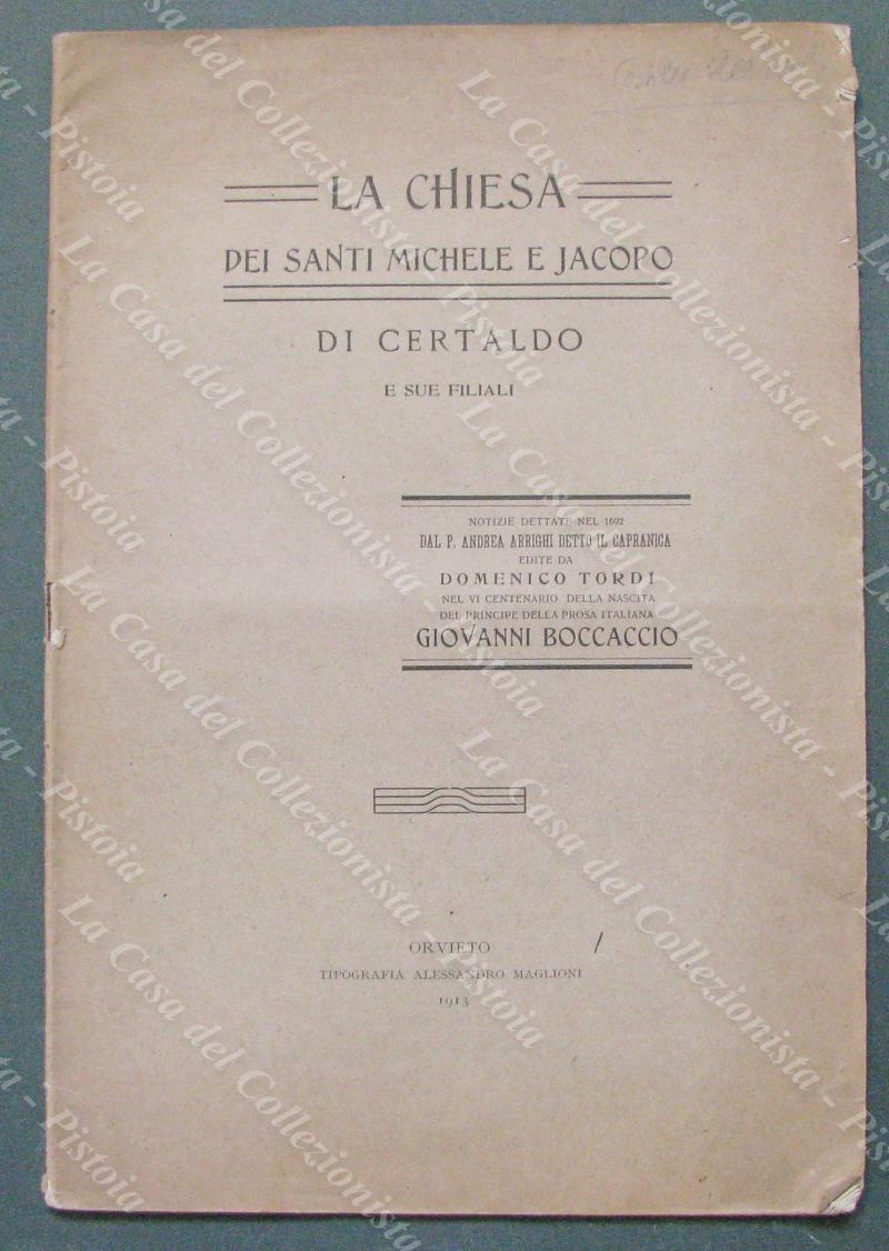 Toscana-Certaldo. ARRIGHI ANDREA. LA CHIESA DEI SANTI MICHEL E JACOPO DI CERTALDO E SUE FILIALI.... Orvieto, Tip. Maglione, 1913