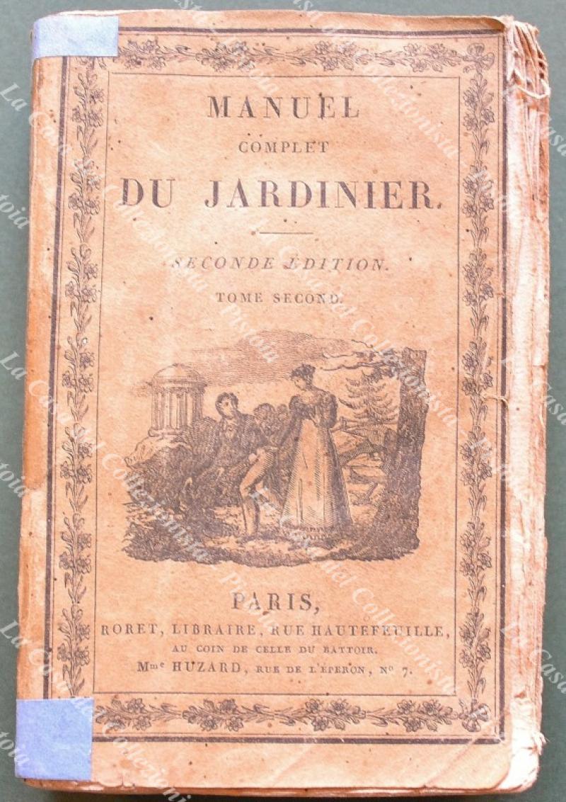 Giardinaggio. MANUEL COMPLET THEORIQUE ET PRATIQUE.....Parigi, 1825
