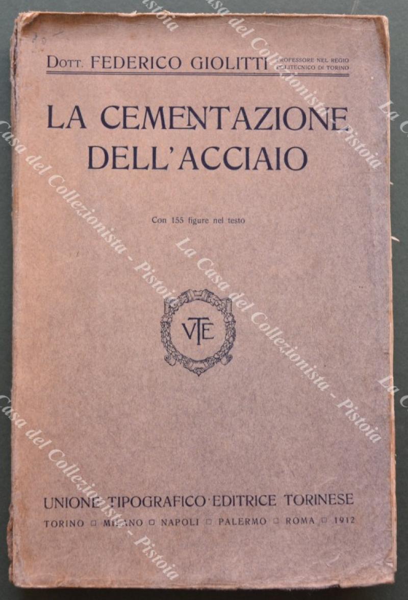 (Acciaio) GIOLITTI Federico. LA CEMENTAZIONE DELL'ACCIAIO. Con 155 figure nel testo.