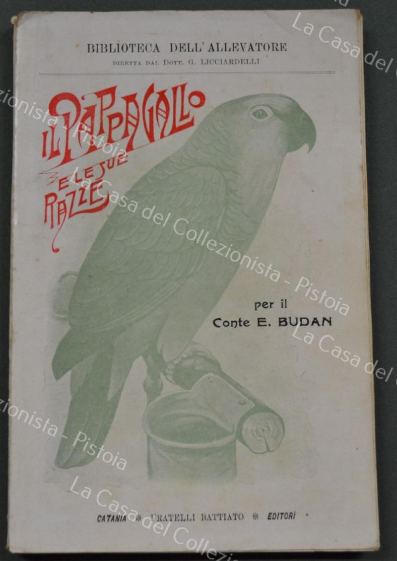 IL PAPPAGALLO E LE SUE RAZZE. Allevamento razionale, igiene, malattie e loro cura.