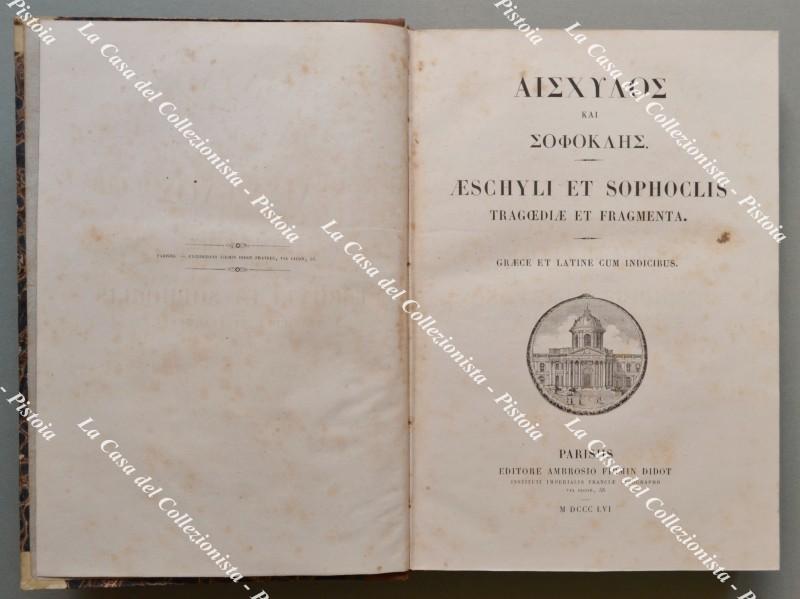 (Teatro greco) ESCHILO - SOFOCLE. AESCHYLI ET SOPHOCLIS TRAGOEDIAE ET FRAGMENTA. Graece et latine cum indicibus.