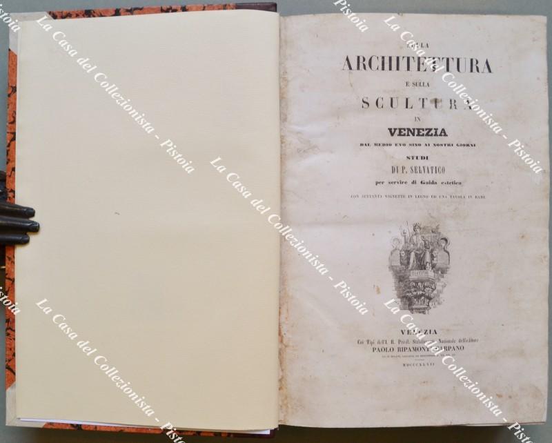 SULLA ARCHITETTURA E SULLA SCULTURA IN VENEZIA DAL MEDIOEVO FINO AI NOSTRI GIORNI. Studi per servire da Guida estetica. Con 70 vignette in legno ed una tavola in rame.