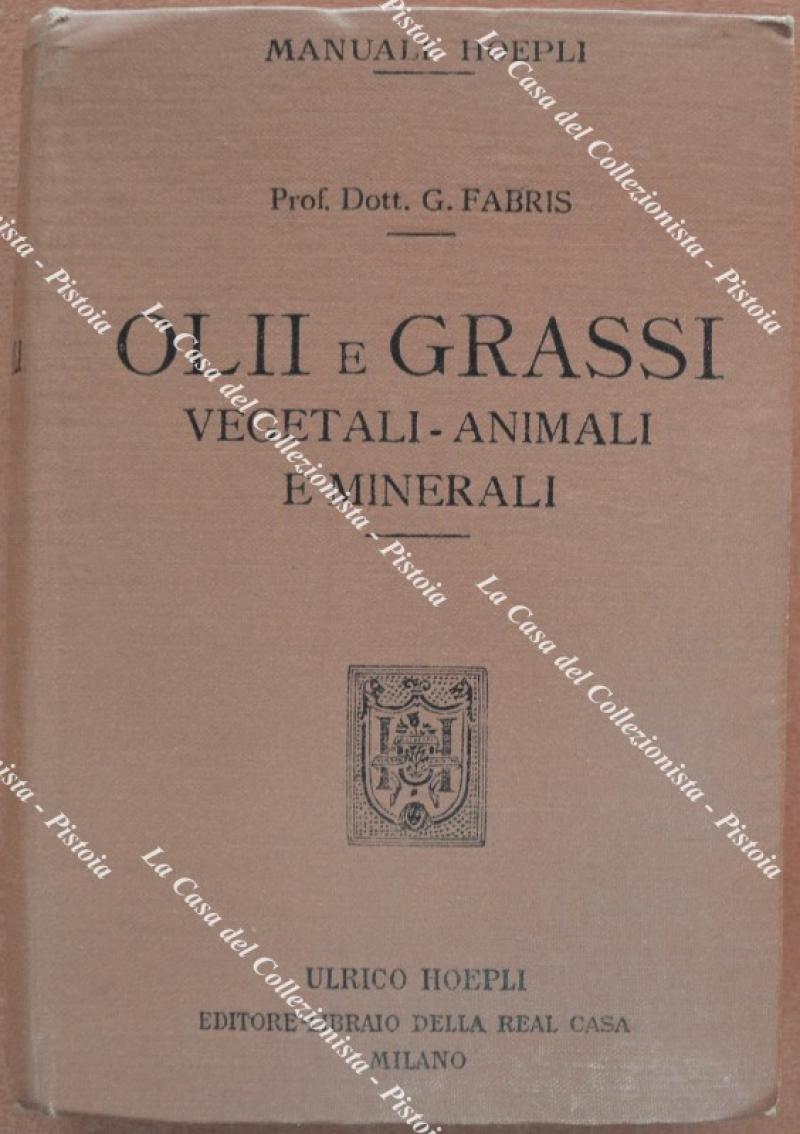 OLII E GRASSI. VEGETALI - ANIMALI - MINERALI. Con 23 incisioni nel testo. Milano, Hoepli, 1917.