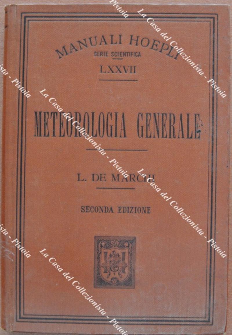 METEOROLOGIA GENERALE. Seconda edizione rifatta e ampliata con 13 figure intercalate nel testo e 6 tavole. Milano, Hoepli, 1905.