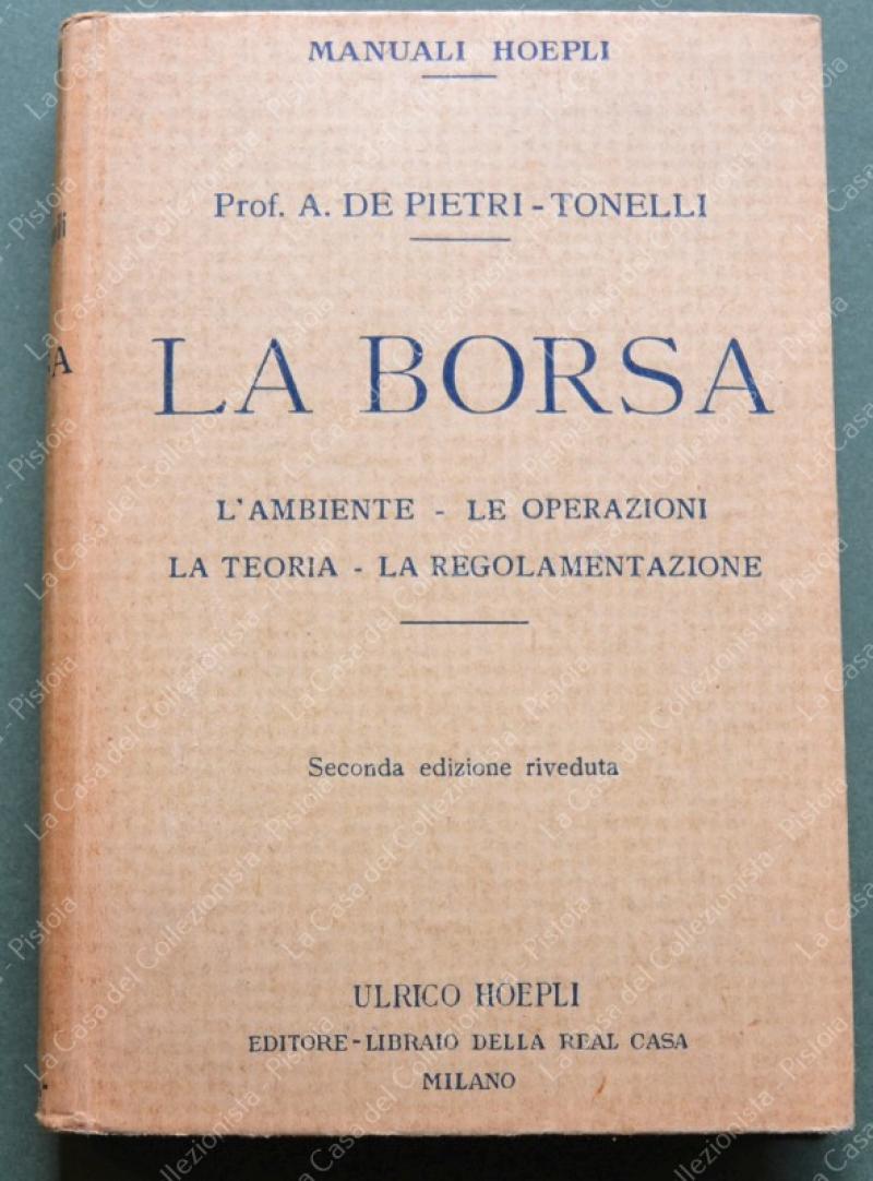 (M. Hoepli) DE PIETRI - TONELLI. LA BORSA. Milano, Hoepli, 1928