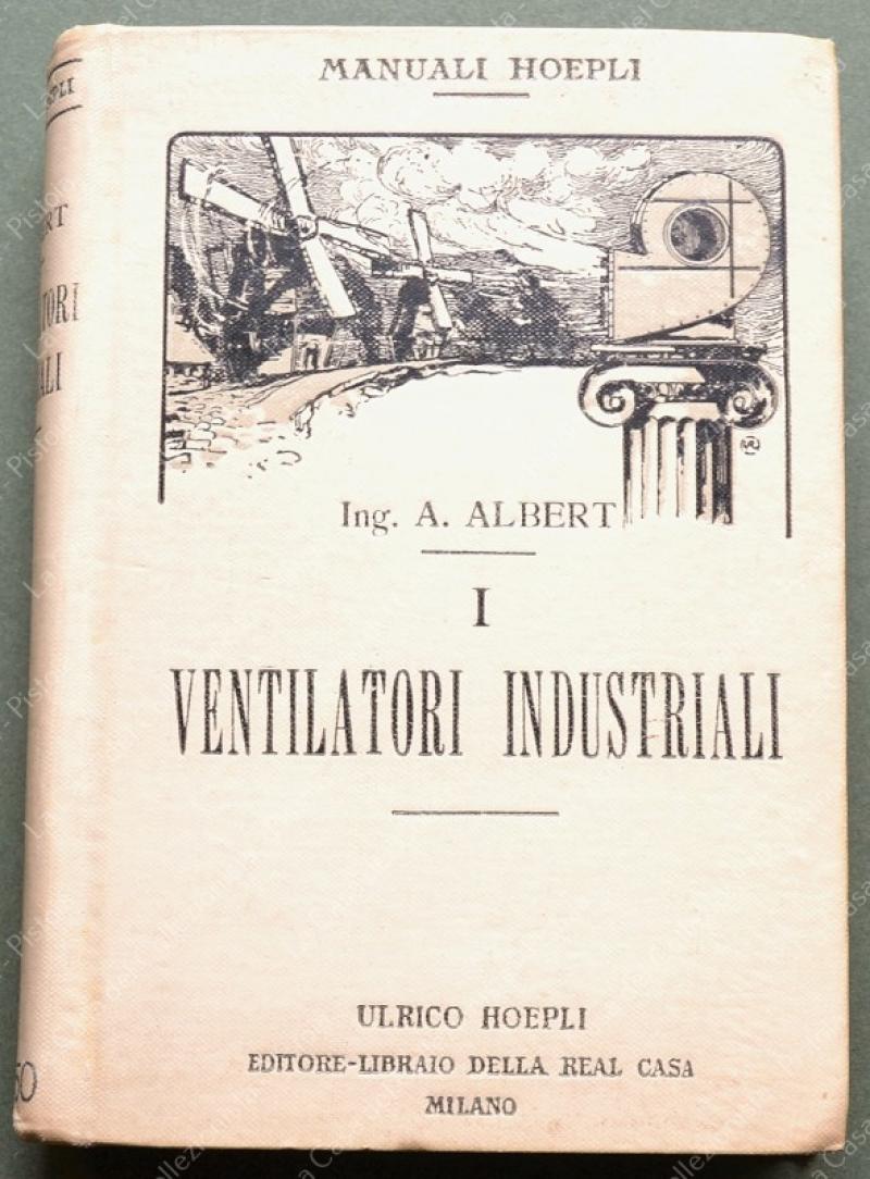 (M. Hoepli) ALBERT ARMANDO. I VENTILATORI INDUSTRIALI.... Milano, Hoepli, 1918