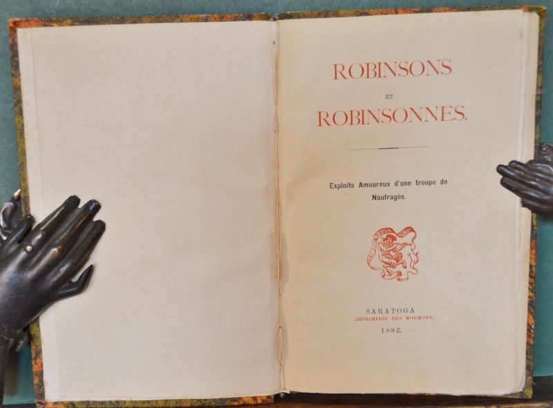 ROBINSON ET ROBINSONNES. Exploits Amoureux d'une troupe de Naufragès. Saratoga, Imprimerie des Mormons, 1892.