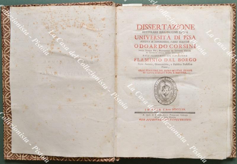 DISSERTAZIONE EPISTOLARE SULL'ORIGINE DELLA UNIVERSITA' DI PISA. Scritta al reverendissimo padre maestro Odoardo Coprsini. Pisa, a spese di Francesco Polloni Librario all'Insegna della Minerva, 1765 (prima edizione).  (UNITO) DAL BORGO FLAMINIO. DISSERTAZIONE SOPRA L'ISTORIA DE' CODICI PISANI DELLE PANDETTE DI GIUSTINIANO IMPERATORE. Lucca, Appresso Jacopo Giusti, 1764 (prima edizione).
