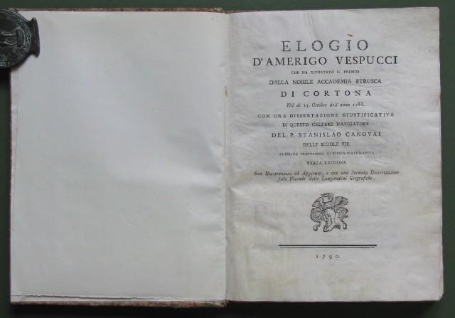 Elogio d'Amerigo Vespucci. Che ha riportato il premio dalla nobile Accademia Etrusca di Cortona nel dì 15 Ottobre 1788. Con una dissertazione giustificativa di questo celebre navigatore. Terza edizione. Con Illustrazione ed Aggiunte, e con una Seco